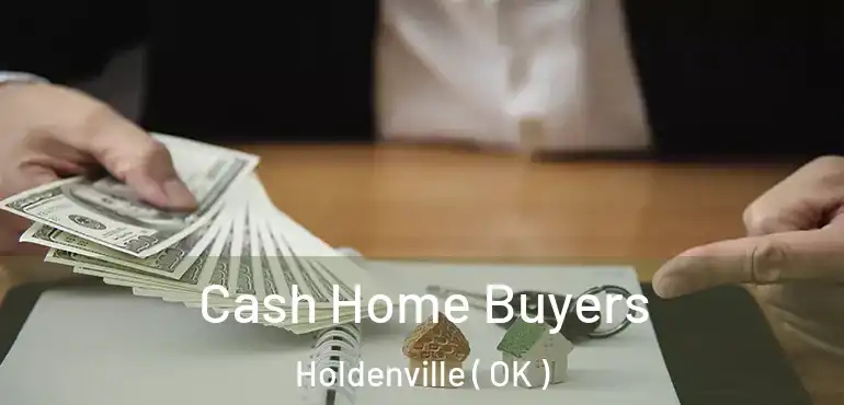  Cash Home Buyers Holdenville ( OK )