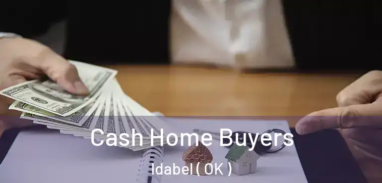  Cash Home Buyers Idabel ( OK )
