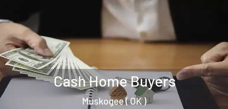 Cash Home Buyers Muskogee ( OK )