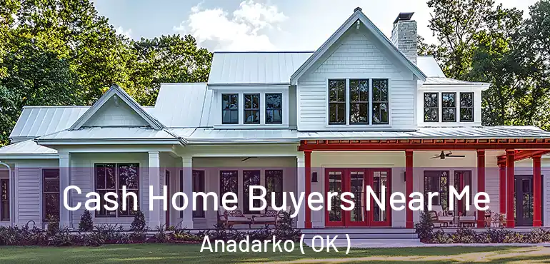  Cash Home Buyers Near Me Anadarko ( OK )