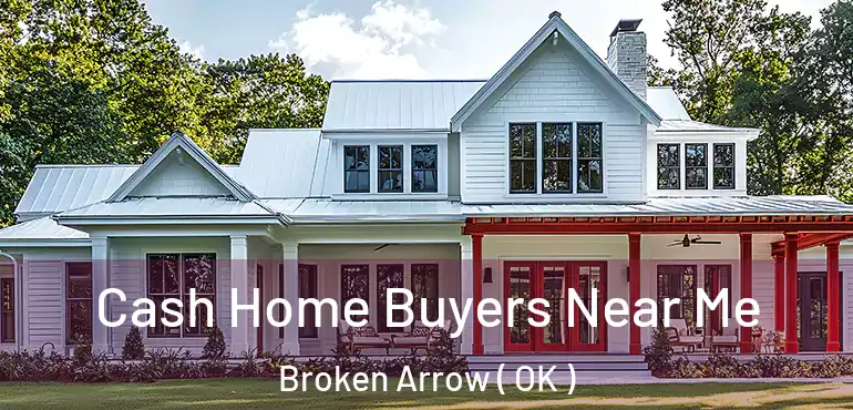 Cash Home Buyers Near Me Broken Arrow ( OK )