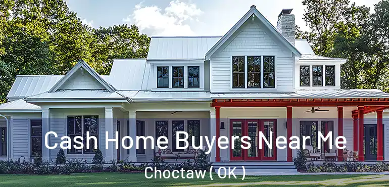  Cash Home Buyers Near Me Choctaw ( OK )