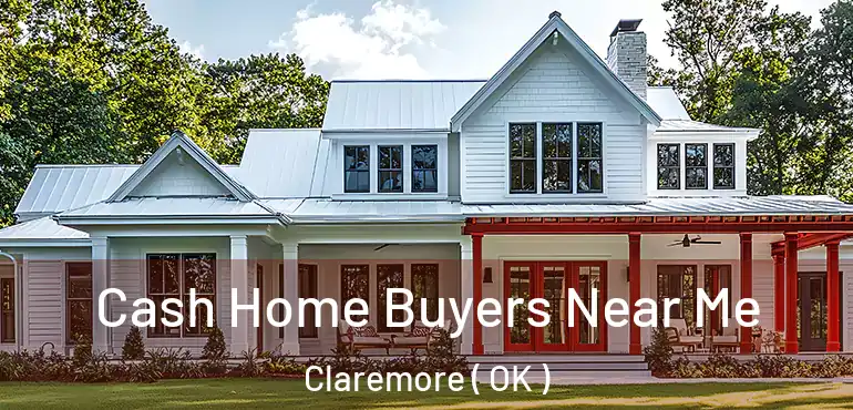  Cash Home Buyers Near Me Claremore ( OK )
