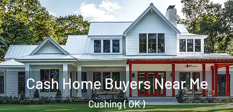  Cash Home Buyers Near Me Cushing ( OK )