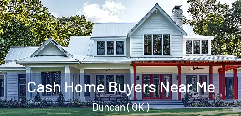 Cash Home Buyers Near Me Duncan ( OK )