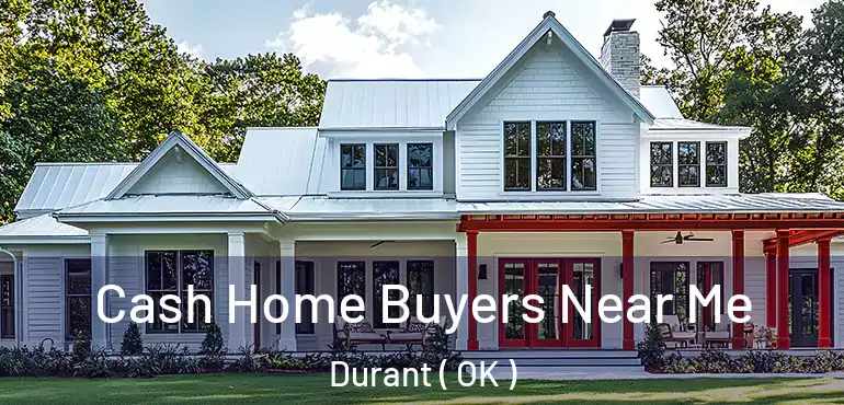  Cash Home Buyers Near Me Durant ( OK )