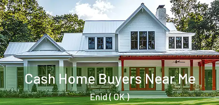  Cash Home Buyers Near Me Enid ( OK )