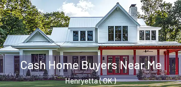  Cash Home Buyers Near Me Henryetta ( OK )