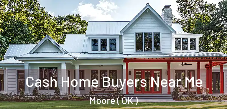  Cash Home Buyers Near Me Moore ( OK )