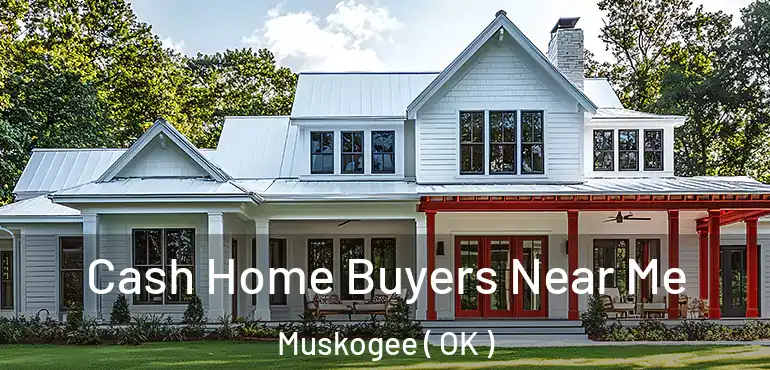  Cash Home Buyers Near Me Muskogee ( OK )