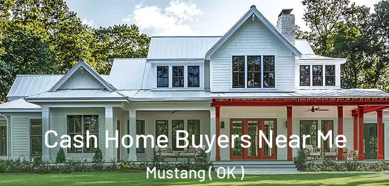  Cash Home Buyers Near Me Mustang ( OK )