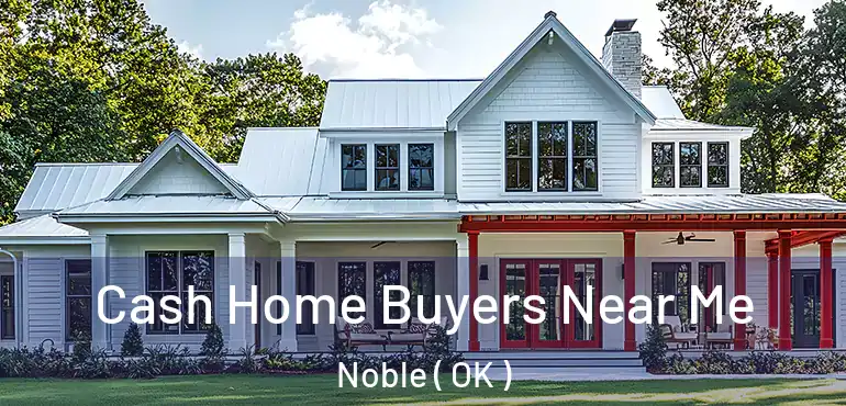  Cash Home Buyers Near Me Noble ( OK )