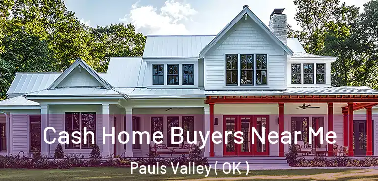  Cash Home Buyers Near Me Pauls Valley ( OK )