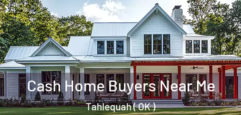  Cash Home Buyers Near Me Tahlequah ( OK )