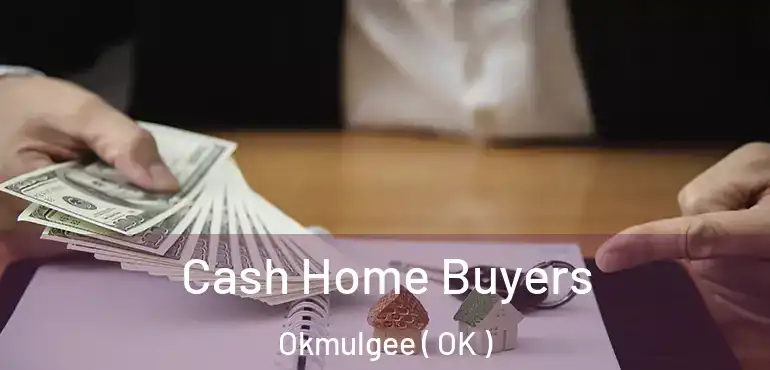 Cash Home Buyers Okmulgee ( OK )