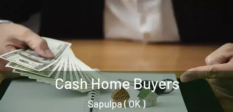  Cash Home Buyers Sapulpa ( OK )