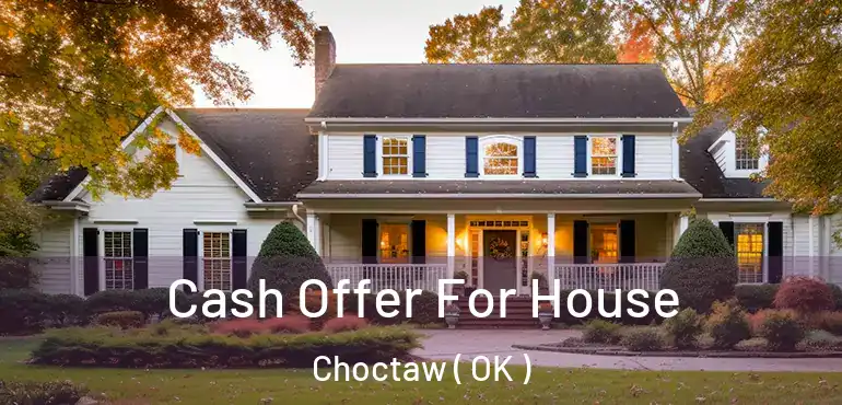  Cash Offer For House Choctaw ( OK )