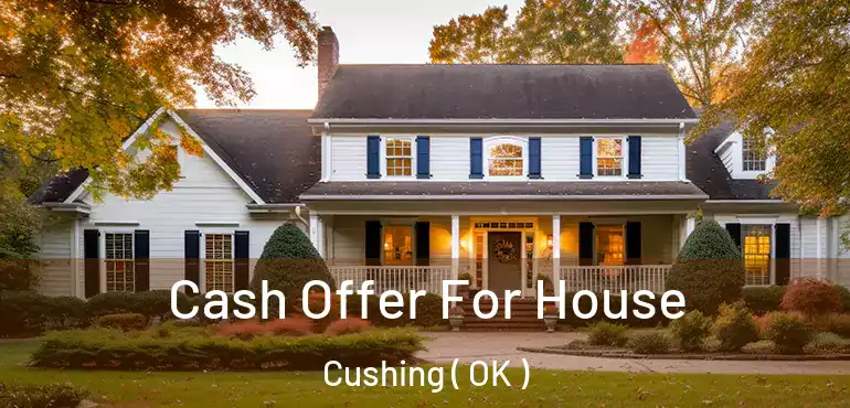  Cash Offer For House Cushing ( OK )