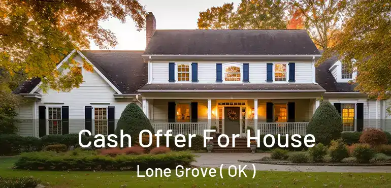  Cash Offer For House Lone Grove ( OK )