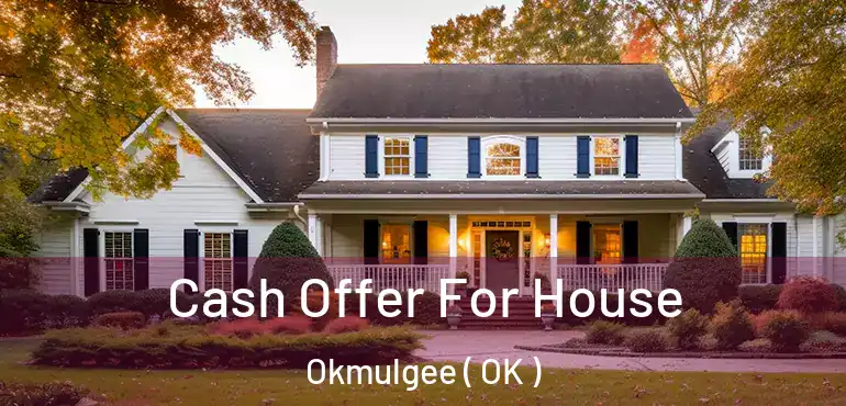  Cash Offer For House Okmulgee ( OK )