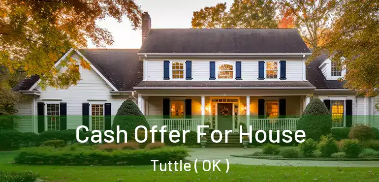  Cash Offer For House Tuttle ( OK )