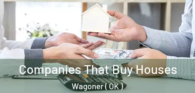  Companies That Buy Houses Wagoner ( OK )