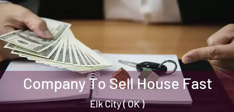  Company To Sell House Fast Elk City ( OK )
