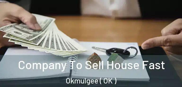  Company To Sell House Fast Okmulgee ( OK )