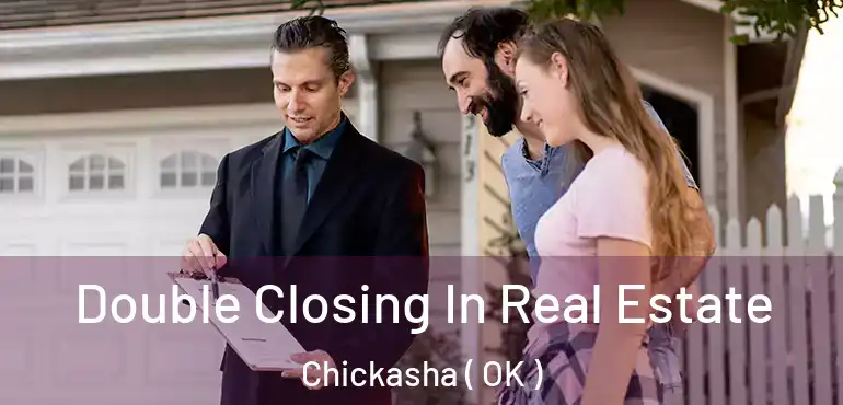  Double Closing In Real Estate Chickasha ( OK )