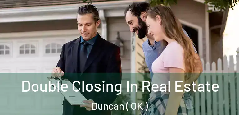  Double Closing In Real Estate Duncan ( OK )