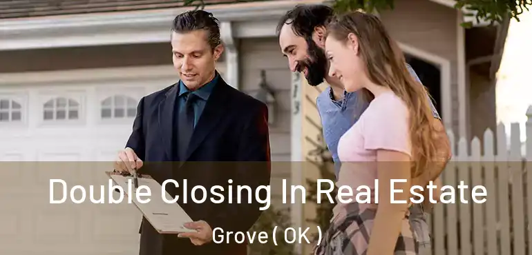  Double Closing In Real Estate Grove ( OK )