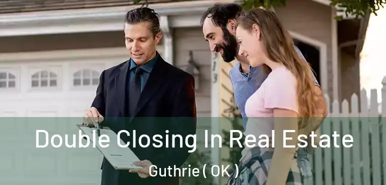  Double Closing In Real Estate Guthrie ( OK )