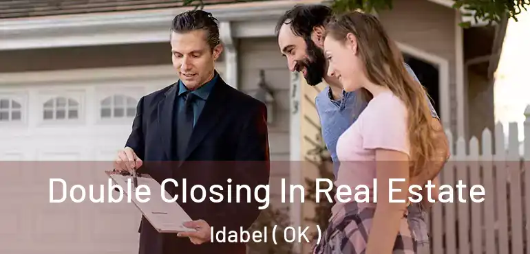 Double Closing In Real Estate Idabel ( OK )