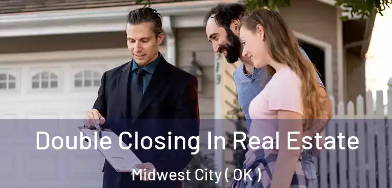  Double Closing In Real Estate Midwest City ( OK )