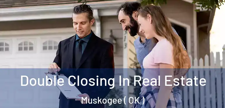  Double Closing In Real Estate Muskogee ( OK )