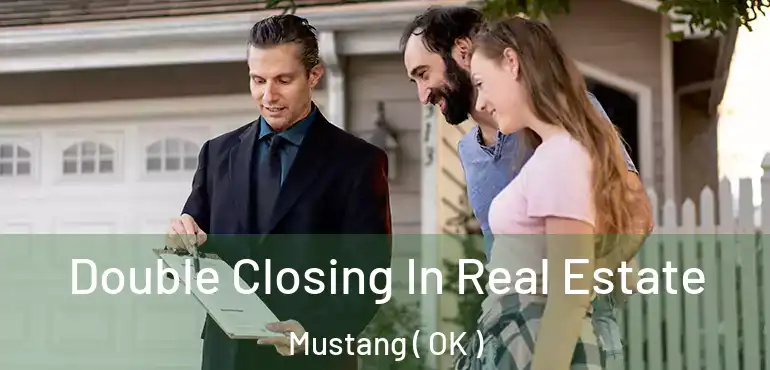  Double Closing In Real Estate Mustang ( OK )