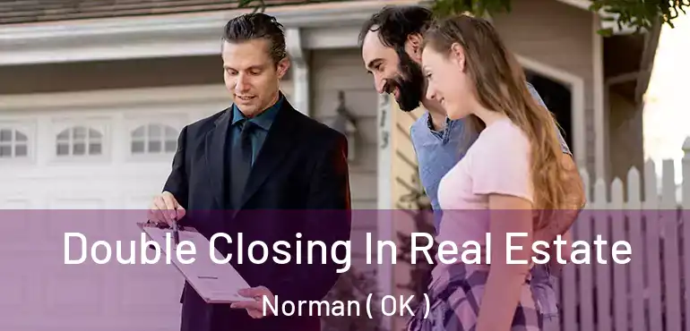  Double Closing In Real Estate Norman ( OK )