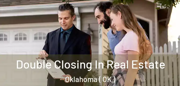  Double Closing In Real Estate Oklahoma ( OK )