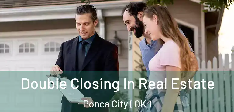 Double Closing In Real Estate Ponca City ( OK )
