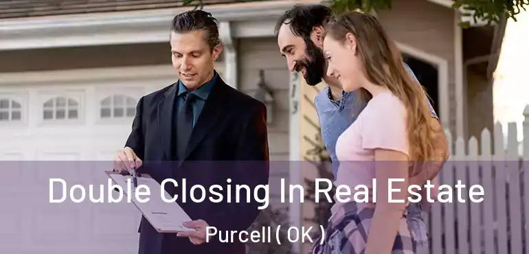 Double Closing In Real Estate Purcell ( OK )