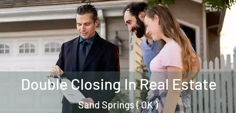  Double Closing In Real Estate Sand Springs ( OK )