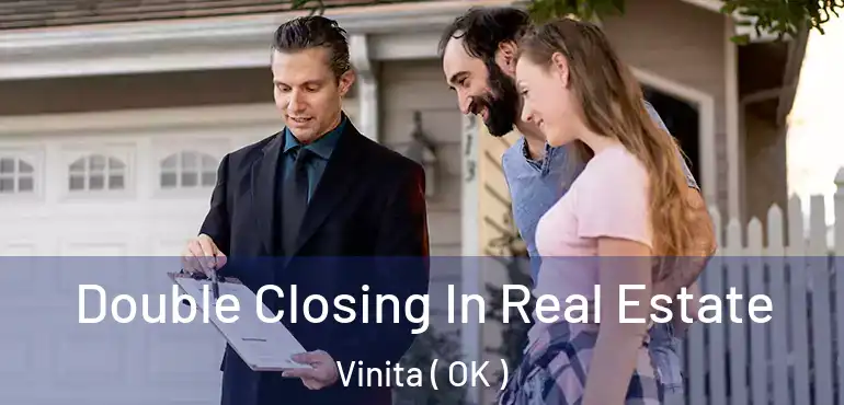  Double Closing In Real Estate Vinita ( OK )