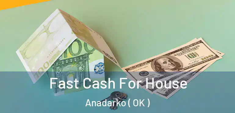  Fast Cash For House Anadarko ( OK )