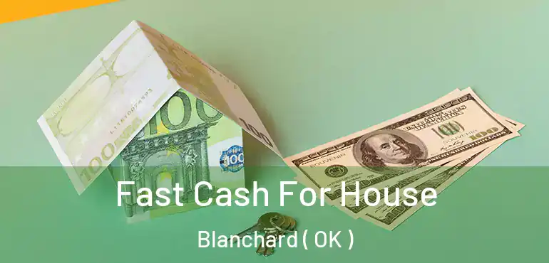  Fast Cash For House Blanchard ( OK )