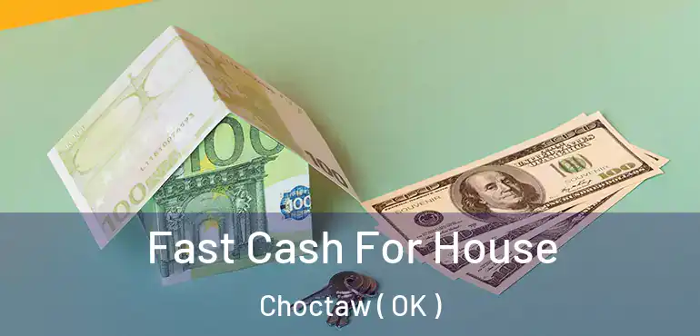 Fast Cash For House Choctaw ( OK )