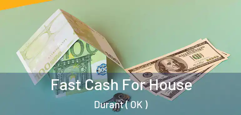  Fast Cash For House Durant ( OK )