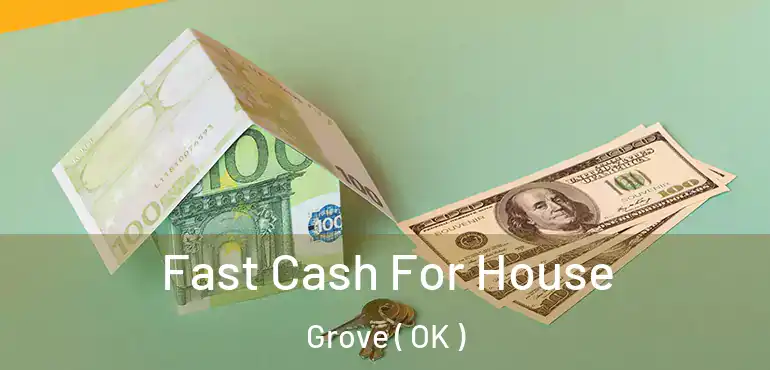 Fast Cash For House Grove ( OK )