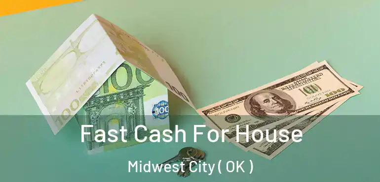  Fast Cash For House Midwest City ( OK )