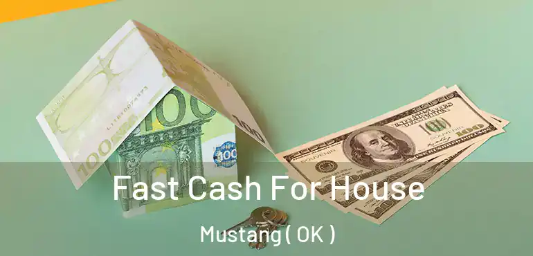  Fast Cash For House Mustang ( OK )