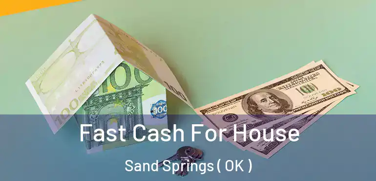  Fast Cash For House Sand Springs ( OK )